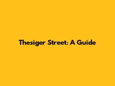 Thesiger Street: A Guide