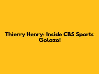 Thierry Henry: Inside CBS Sports Golazo!