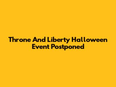 Throne And Liberty Halloween Event Postponed