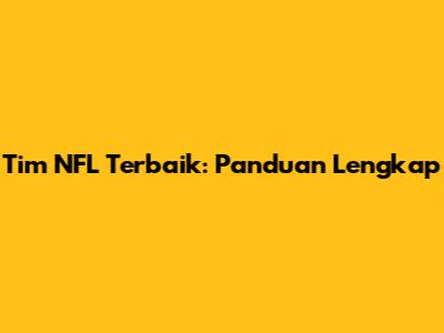 Tim NFL Terbaik: Panduan Lengkap