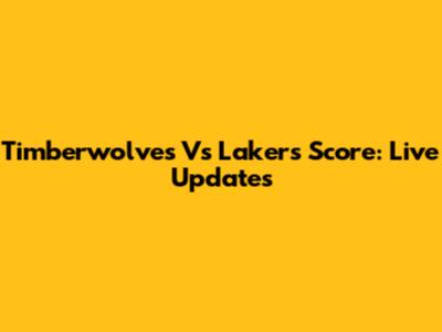 Timberwolves Vs Lakers Score: Live Updates
