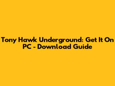 Tony Hawk Underground: Get It On PC - Download Guide