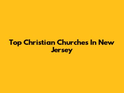 Top Christian Churches In New Jersey