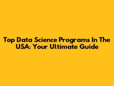 Top Data Science Programs In The USA: Your Ultimate Guide
