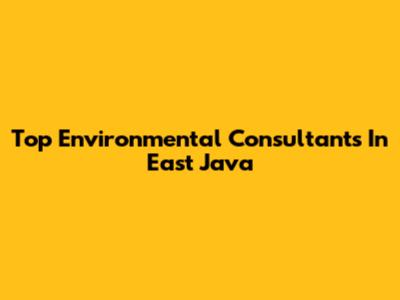 Top Environmental Consultants In East Java