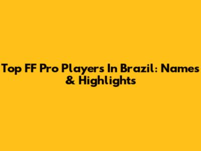 Top FF Pro Players In Brazil: Names & Highlights
