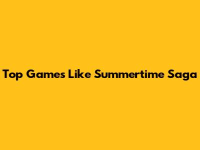 Top Games Like Summertime Saga