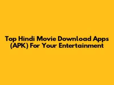 Top Hindi Movie Download Apps (APK) For Your Entertainment