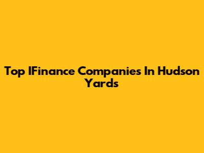 Top IFinance Companies In Hudson Yards