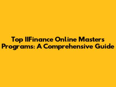 Top IIFinance Online Master's Programs: A Comprehensive Guide