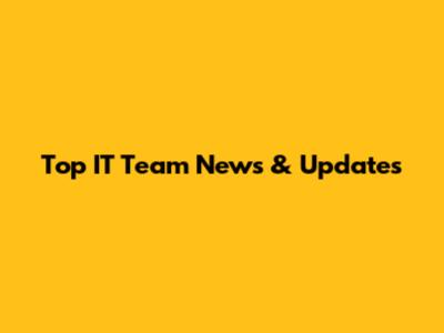 Top IT Team News & Updates