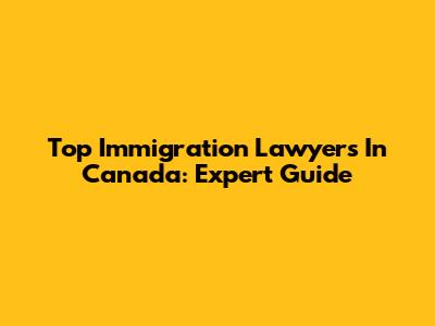 Top Immigration Lawyers In Canada: Expert Guide