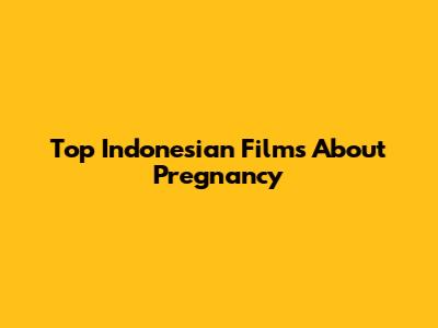 Top Indonesian Films About Pregnancy
