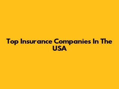 Top Insurance Companies In The USA