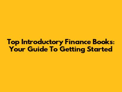 Top Introductory Finance Books: Your Guide To Getting Started
