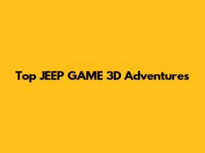 Top JEEP GAME 3D Adventures
