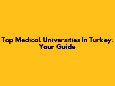 Top Medical Universities In Turkey: Your Guide