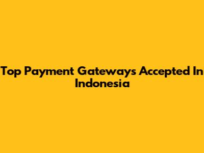Top Payment Gateways Accepted In Indonesia