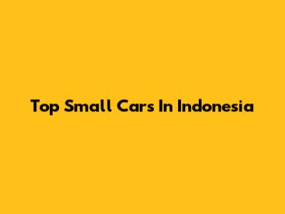 Top Small Cars In Indonesia