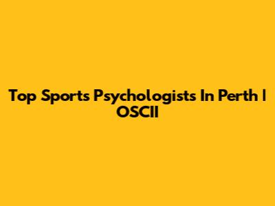 Top Sports Psychologists In Perth | OSCII