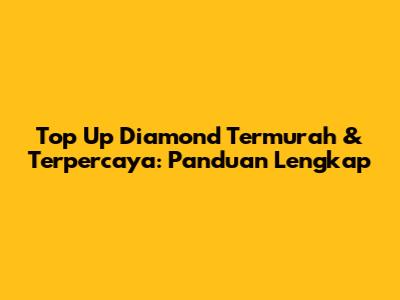 Top Up Diamond Termurah & Terpercaya: Panduan Lengkap