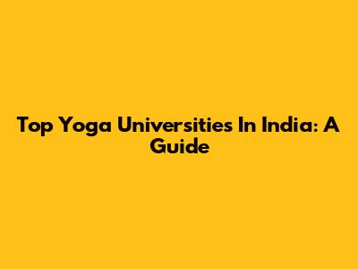 Top Yoga Universities In India: A Guide