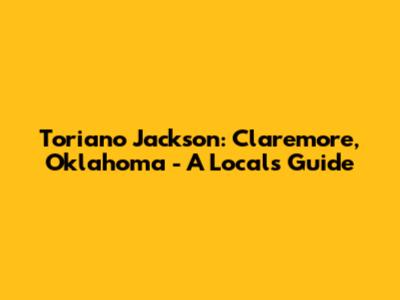 Toriano Jackson: Claremore, Oklahoma - A Local's Guide