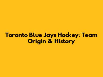 Toronto Blue Jays Hockey: Team Origin & History