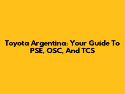 Toyota Argentina: Your Guide To PSE, OSC, And TCS