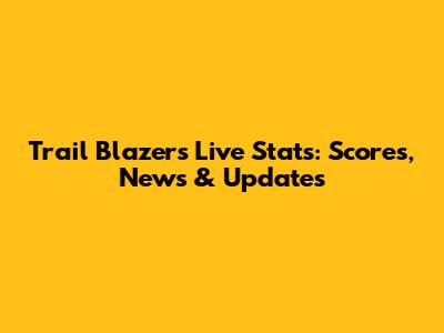 Trail Blazers Live Stats: Scores, News & Updates