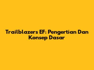 Trailblazers EF: Pengertian Dan Konsep Dasar