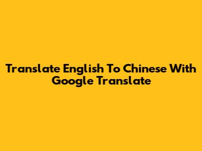 Translate English To Chinese With Google Translate
