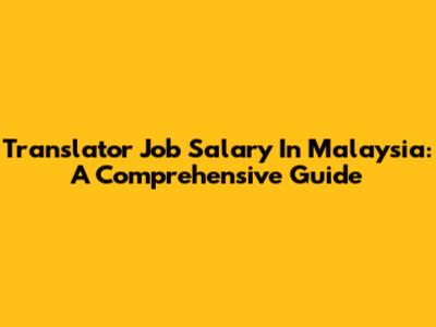 Translator Job Salary In Malaysia: A Comprehensive Guide