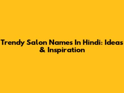 Trendy Salon Names In Hindi: Ideas & Inspiration