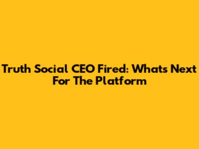 Truth Social CEO Fired: What's Next For The Platform