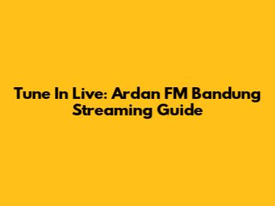 Tune In Live: Ardan FM Bandung Streaming Guide