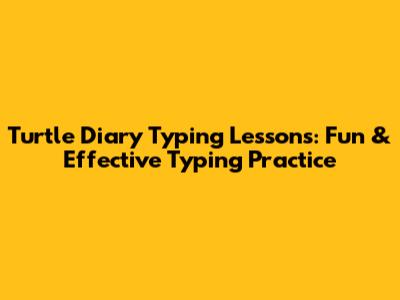 Turtle Diary Typing Lessons: Fun & Effective Typing Practice