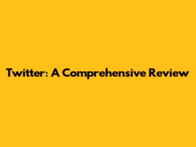 Twitter: A Comprehensive Review