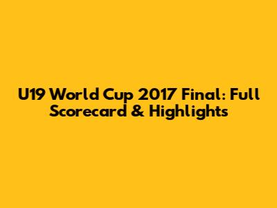 U19 World Cup 2017 Final: Full Scorecard & Highlights