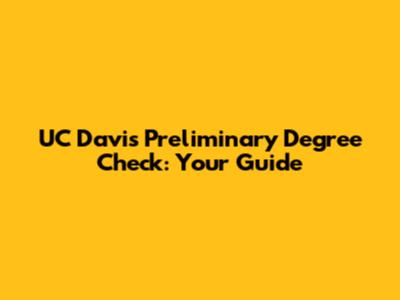 UC Davis Preliminary Degree Check: Your Guide