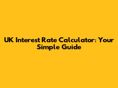 UK Interest Rate Calculator: Your Simple Guide