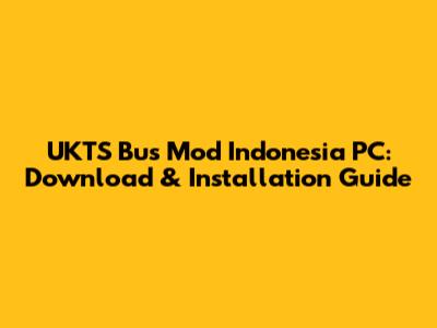 UKTS Bus Mod Indonesia PC: Download & Installation Guide