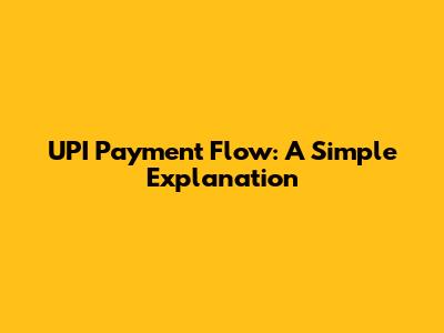 UPI Payment Flow: A Simple Explanation