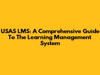 USAS LMS: A Comprehensive Guide To The Learning Management System