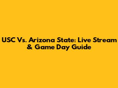 USC Vs. Arizona State: Live Stream & Game Day Guide