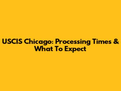 USCIS Chicago: Processing Times & What To Expect