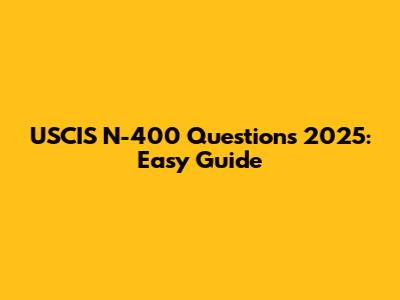 USCIS N-400 Questions 2025: Easy Guide