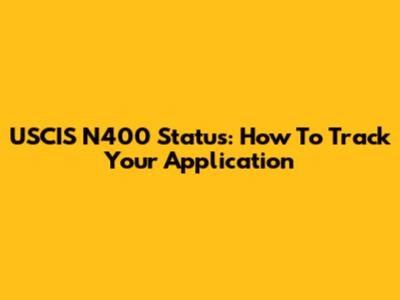 USCIS N400 Status: How To Track Your Application