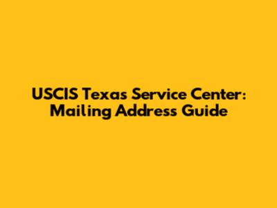 USCIS Texas Service Center: Mailing Address Guide