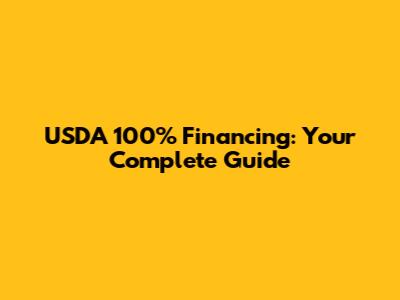 USDA 100% Financing: Your Complete Guide
